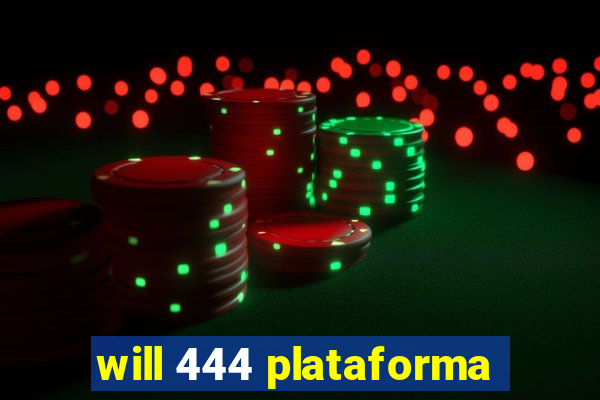 will 444 plataforma